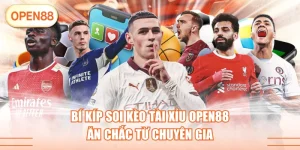 Bí Kíp Soi Kèo Tài Xỉu OPEN88 Ăn Chắc Từ Chuyên Gia