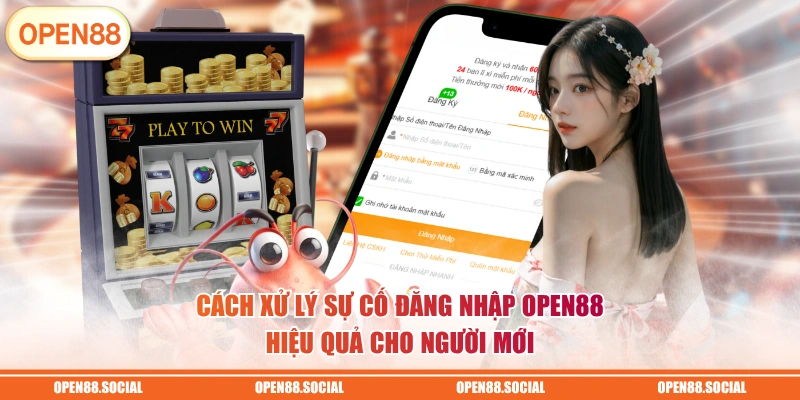 Cách xử lý sự cố đăng nhập OPEN88 hiệu quả cho người mới 