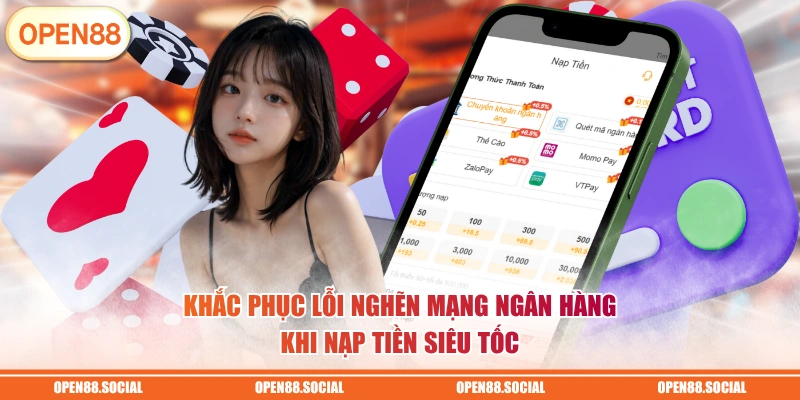 Khắc phục lỗi nghẽn mạng ngân hàng khi nạp tiền siêu tốc