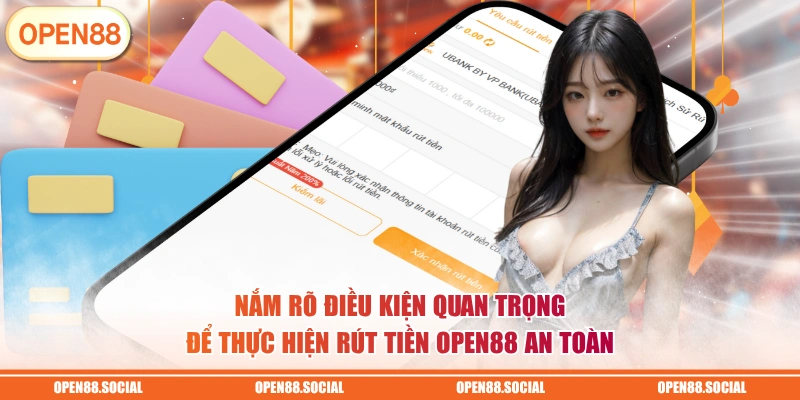 Nắm rõ điều kiện quan trọng để thực hiện rút tiền OPEN88 an toàn 
