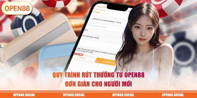 Quy trình rút thưởng từ OPEN88 đơn giản cho người mới 